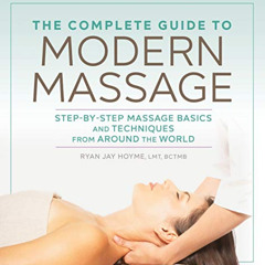 Access KINDLE 📑 The Complete Guide to Modern Massage: Step-by-Step Massage Basics an