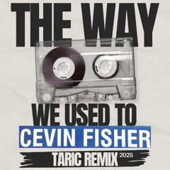 Cevin Fisher - The Way We Used To do It (Taric Remix) {FREE DOWNLOAD}