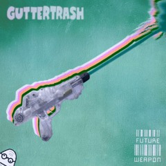 GUTTERTRASH - Future Weapon. (FREE DL)