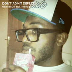 Don't Admit Defeat - 03 September 2025