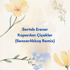 Sertab Erener - Koparılan Çiçekler (Sencer Akkuş Remix)