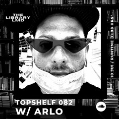 The Library LMD Presents Topshelf 082 w/ Arlo