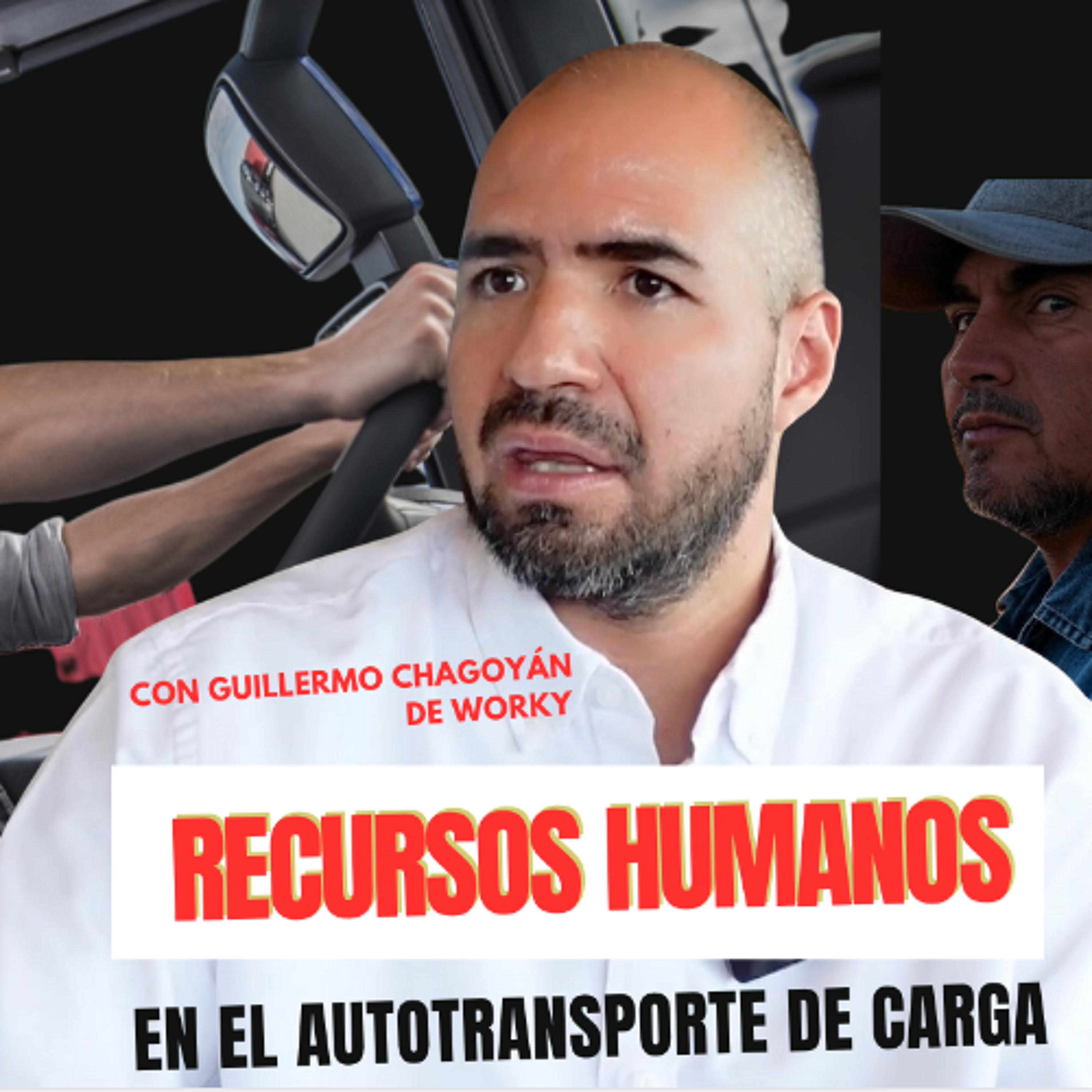 Recursos Humanos en el Autotransporte de Carga con Guillermo Chagoyán de Worky