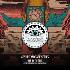 Absurd Mixtape Series 065 by Tigitime (Liverecording Absurd Jan24)