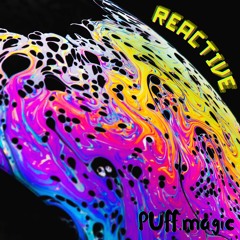 Reactive - PUFF.magic
