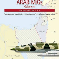 VIEW [KINDLE PDF EBOOK EPUB] Arab MiGs. Volume 4: Attrition War, 1967-1973 by  Tom Co