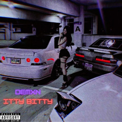 DEMXN - "ITTY BITTY"