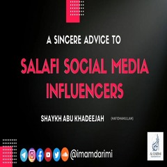 A Sincere Advice to Salafi Social Media Influencers - Abu Khadeejah