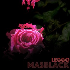 Leggo - MasBlack [Prod JamesJ]