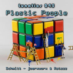 Lunatics 245 / Plastic People / Schmitt - joerxworx & Ratzzz