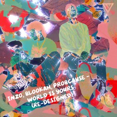 Inzo, Blookah, ProbCause - World Is Yours (Re-Designed)