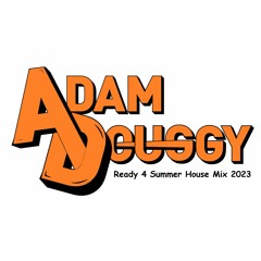 Adam Douggy's Ready 4 Summer House Mix 2023