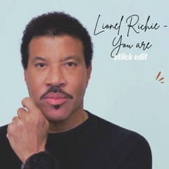 LIONEL RICHIE- YOU ARE ( STILCK EDIT )