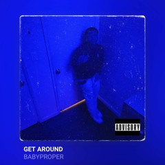 BABYPROPER - Get Around