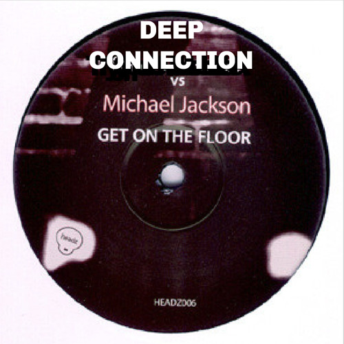 Stream Michael Jackson Get On The Floor (Deep Connection Remix) by