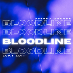 Ariana Grande - Bloodline (Lcky Edit)
