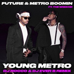 Future & Metro Boomin, The Weeknd - Young Metro (DJ ROCCO & DJ EVER B Remix) (Dirty)