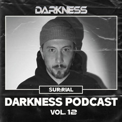 Darkness Podcast Vol. 12 w/ SUR:RIAL