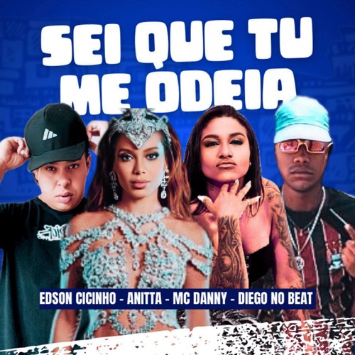 Sei Que Tu Me Odeia - Anitta, Edson Cicinho, MC Danny, Diego no Beat (REMIX BREGA FUNK)