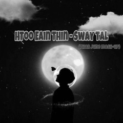 Htoo Eain Thin - Sway Tal (Thar June Mashup)