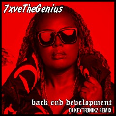 7xveTheGenius - Back End Development (DJ Keytronikz Remix)