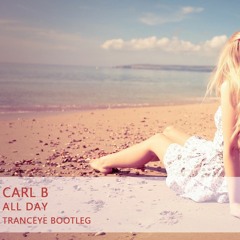 FREE DOWNLOAD | Carl B - All Day (TrancEye Bootleg)