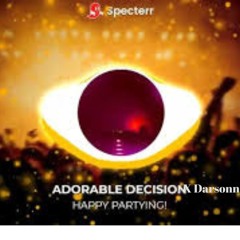 Adorable Decision X Darsonn - Happy Partying