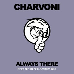 *** DOWNLOAD NOW *** Pray for More & Charvoni - Always There (Pray for More's Anthem Mix)