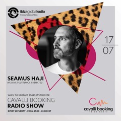 Cavalli Booking Radio Show - SEAMUS HAJI - 057 - IBIZA GLOBAL RADIO
