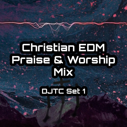 Stream Christian EDM Praise & Worship Mix DJTC Set 1 by Thankfully