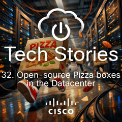 Cisco Tech Stories - ep 32 -  Open Source Pizza Boxes in the DC
