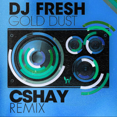 DJ Fresh - Gold Dust (CShay remix)