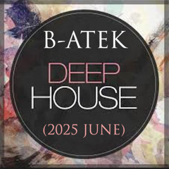B-Atek - Deep House Mix (2025 June)