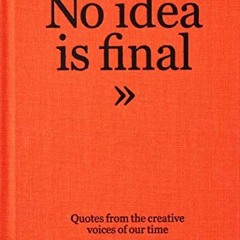 Access EBOOK 🖍️ The Talks - No Idea Is Final: Quotes from the Creative Voices of our