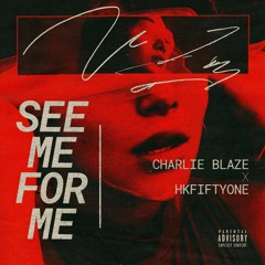 See Me For Me (Ft. HKFiftyOne)