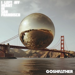 San Frandisco [Goshfather Left My Heart Intro Rmx]