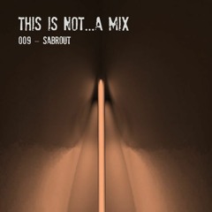 This Is Not...A Mix 009 [Temporary Love By Sabrout]
