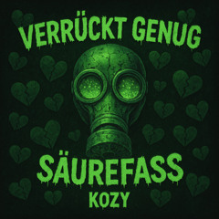 KOZY - Verrückt genug X Säurefass