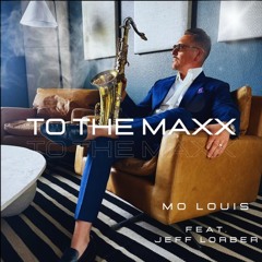 Mo Louis : To The Maxx