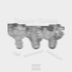 Triple Threat(feat. PostScripts & IZZYBUMPIN??) [prod by iLl]