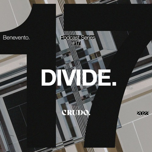 CRUDO Podcast Series #17 - DIVIDE