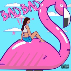 Bad Bad (feat. Ajaeze)