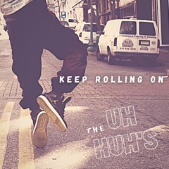 Keep Rolling On, by The Uh Huh's