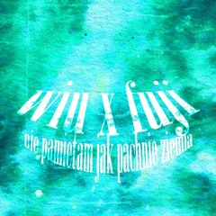 Wiu X Fuji - Nie Pamiętam Jak Pachnie Ziemia