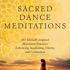VIEW EPUB 📨 Sacred Dance Meditations: 365 Globally Inspired Movement Practices Enhan