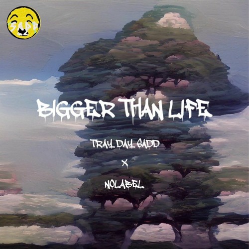 BIGGER THAN LIFE w/ Tray Day Sadd