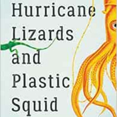 READ EPUB 💝 Hurricane Lizards and Plastic Squid: The Fraught and Fascinating Biology