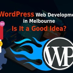WordPress Web Development In Melbourne Is It A Good Idea
