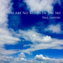 There Are No Roads In The Sky | Paul Landry