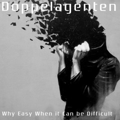 Doppelagenten - Why Easy When It Can Be Difficult
